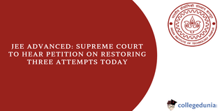 JEE Advanced: Supreme Court to Hear Petition on Restoring Three Attempts Today